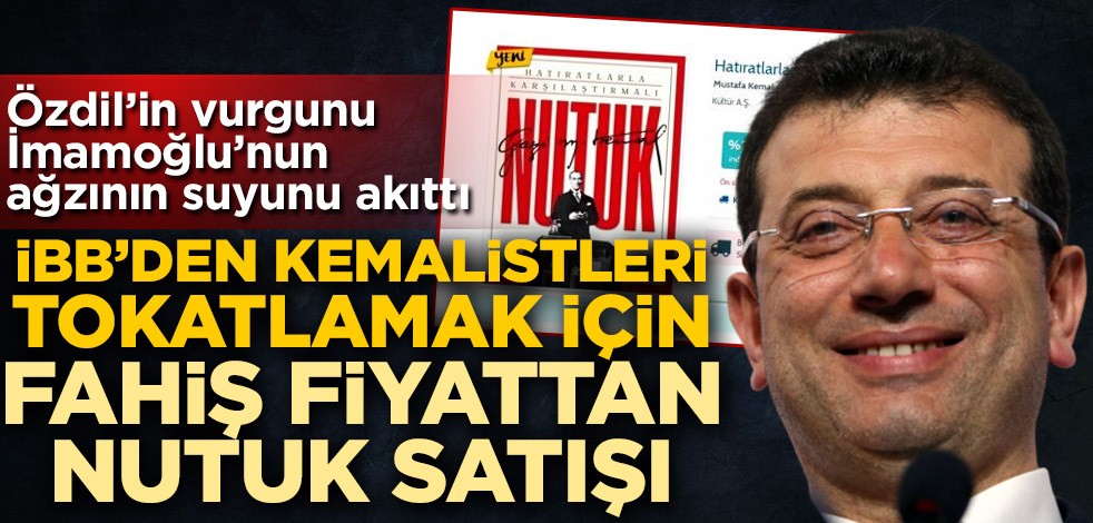 Yılmaz Özdil'in vurgunu Ekrem İmamoğlu'nun ağzının suyunu akıttı! İBB'den Kemalistleri tokatlamak için fahiş fiyattan Nutuk satışı