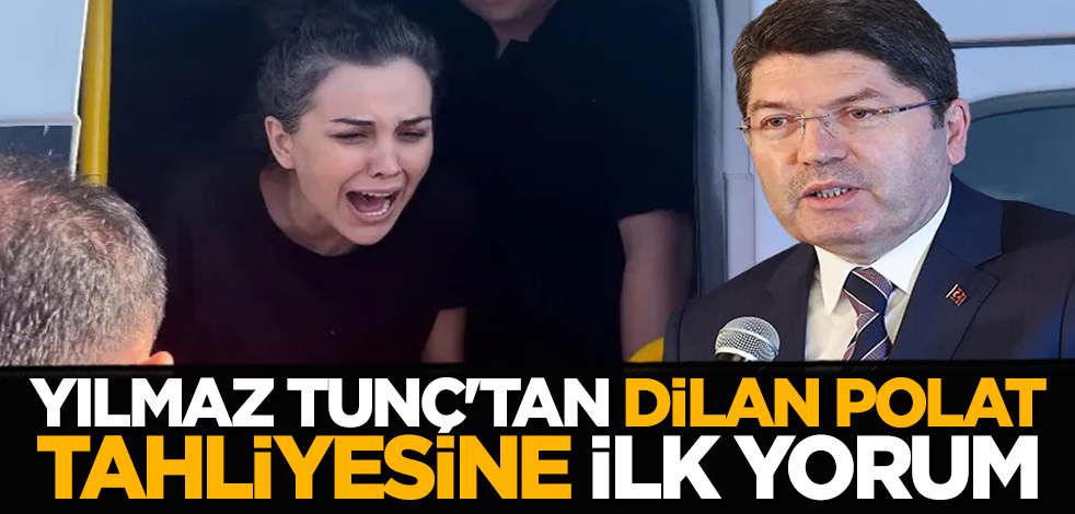 Yılmaz Tunç'tan Dilan Polat tahliyesine ilk yorum