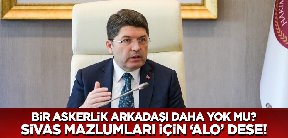 Yılmaz Tunç'un bir askerlik arkadaşı daha yok mu? Sivas mazlumları için 'alo' dese!