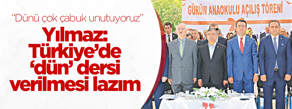 Yılmaz: Türkiye’de ‘dün’ dersi verilmesi lazım