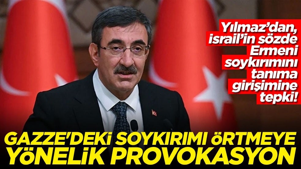 Yılmaz’dan, İsrail’in sözde Ermeni soykırımını tanıma girişimine tepki! Gazze'deki soykırımı örtmeye yönelik provokasyon