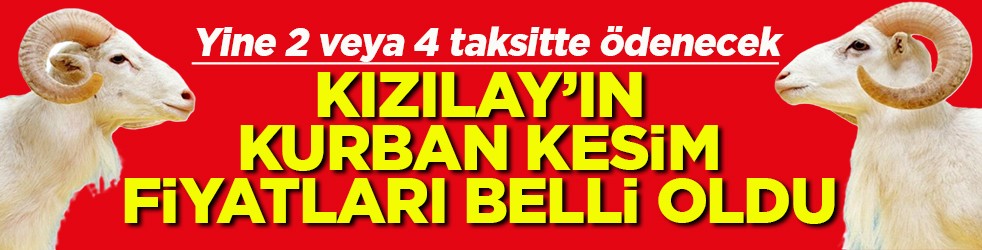 Yine 2 veya 4 taksitte ödenecek Türk Kızılay’ın kurban kesim fiyatı belli oldu