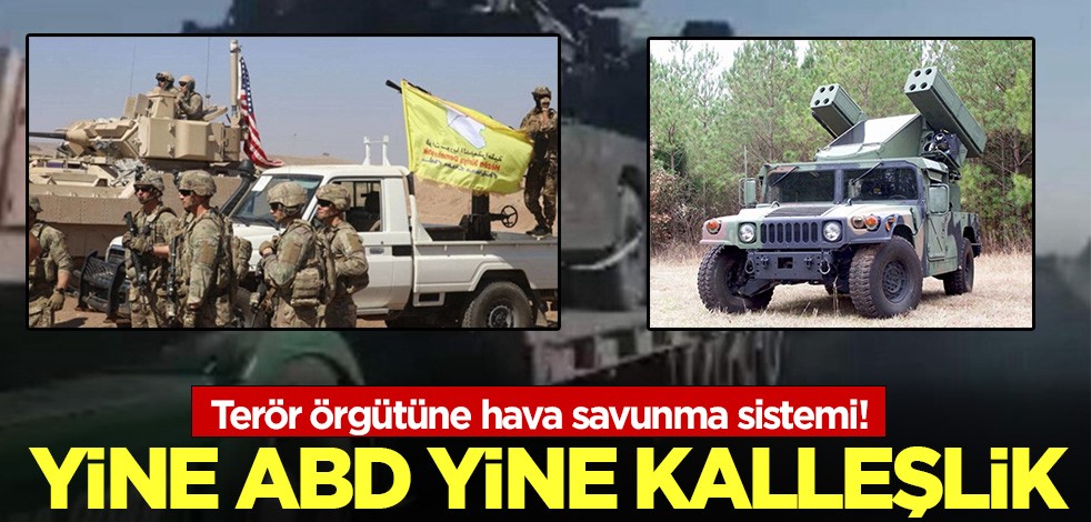 Yine ABD yine kalleşlik! Terör örgütüne hava savunma sistemi!