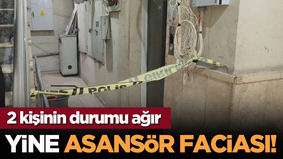 Yine asansör faciası! 2 kişinin durumu ağır