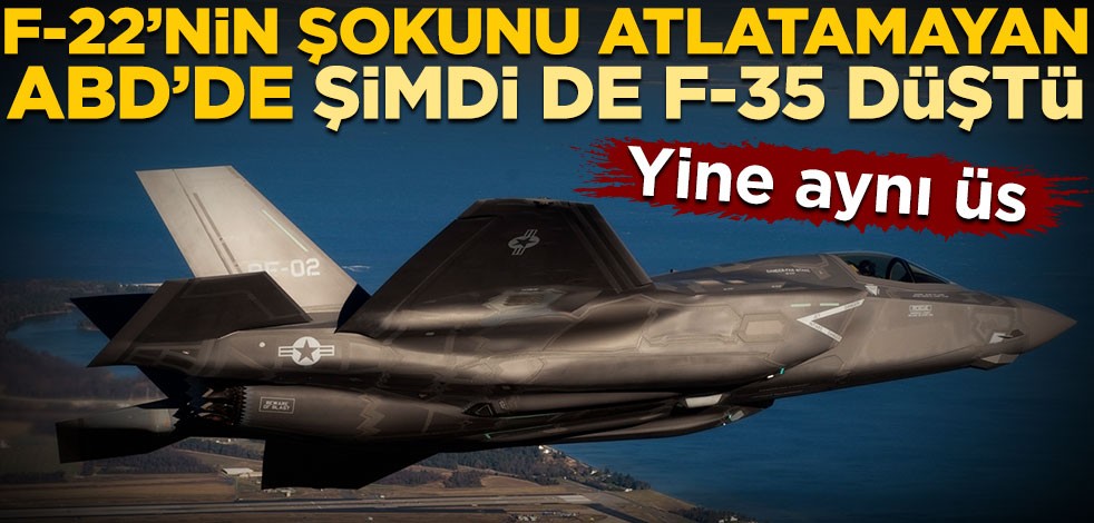 Yine aynı üs! F-22 Raptor’un şokunu atlatamayan ABD’de şimdi de F-35 savaş uçağı düştü