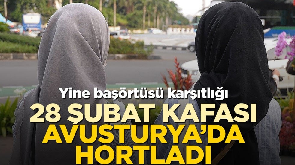 Yine başörtüsü karşıtlığı! 28 Şubat kafası Avusturya’da hortladı