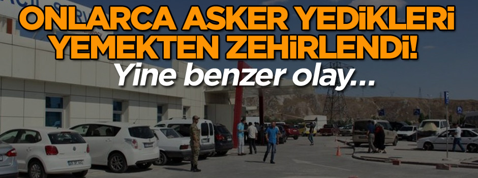 Yine benzer olay… Onlarca asker yedikleri yemekten zehirlendi!