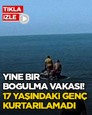 Yine bir boğulma vakası! 17 yaşındaki genç kurtarılamadı