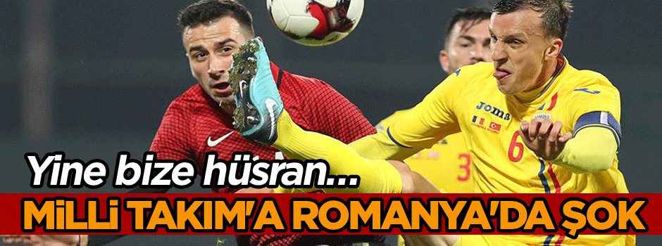 Yine bize hüsran… Milli Takım'a Romanya'da şok