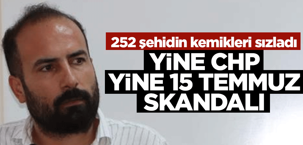 Yine CHP yine 15 Temmuz skandalı