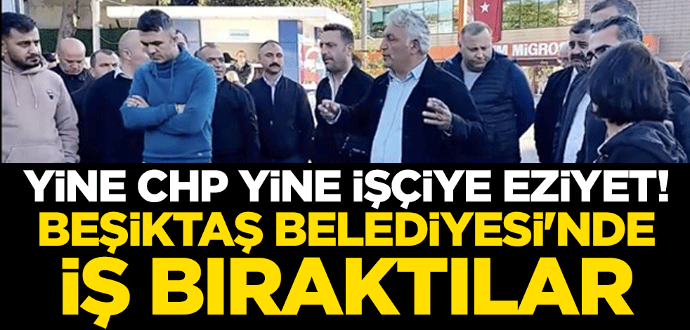 Yine CHP yine işçiye eziyet! Beşiktaş Belediyesi'nde şoförler iş bıraktı