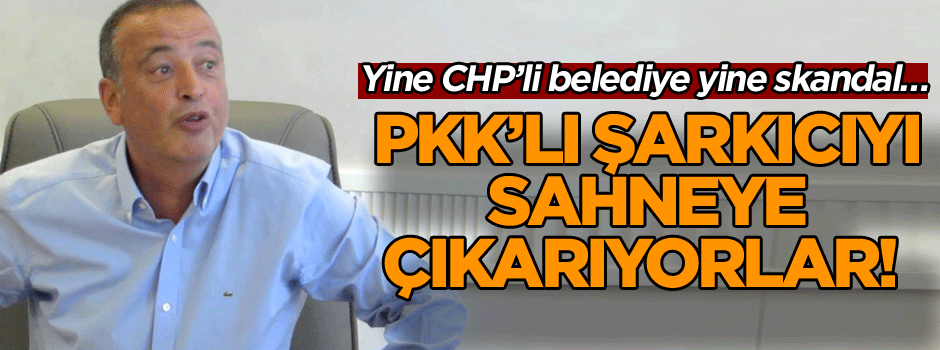 Yine CHP’li belediye yine skandal… PKK’lı şarkıcıyı sahneye çıkarıyorlar!