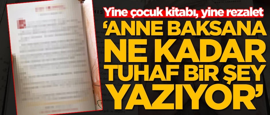 Yine çocuk kitabı, yine rezalet! 'Anne baksana ne kadar tuhaf bir şey yazıyor'