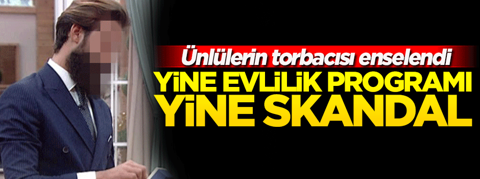 Yine evlilik programı yine skandal