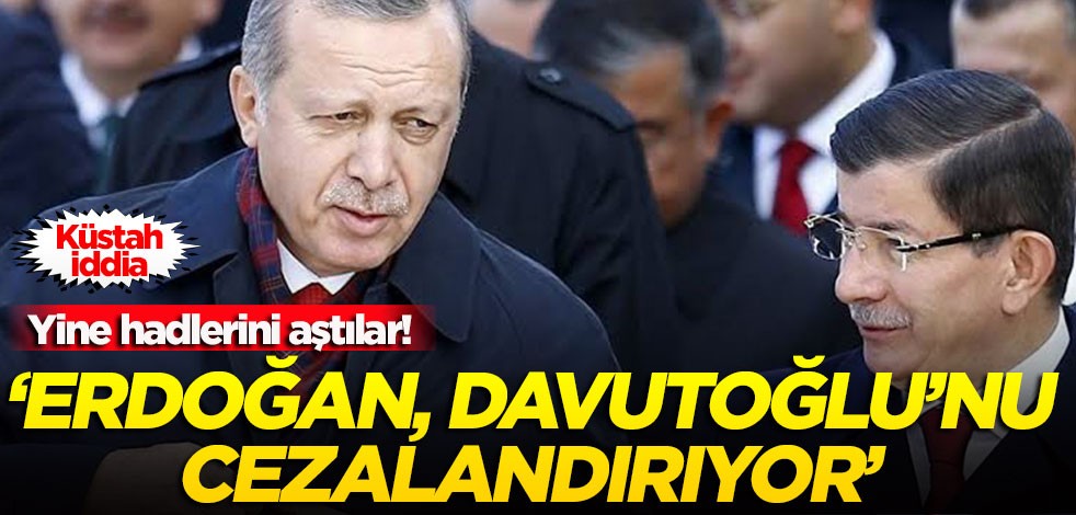 Yine hadlerini aştılar! Küstah iddia: Erdoğan, Davutoğlu’nu cezalandırıyor