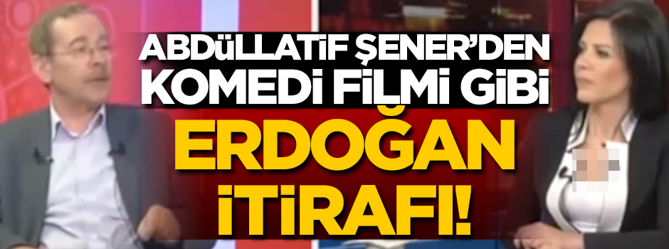 Yine kendini nimetten saydı... Abdüllatif Şener'den komedi filmi gibi 'Erdoğan' itirafı!