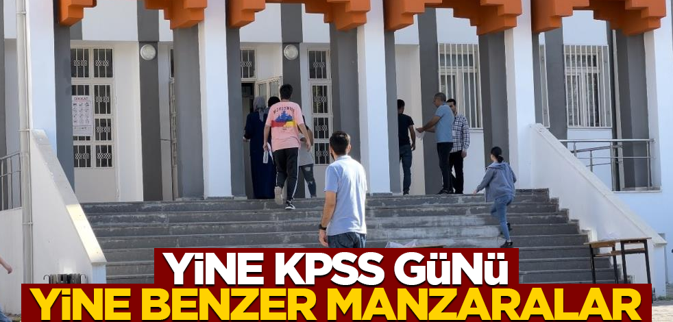Yine KPSS günü yine benzer manzaralar