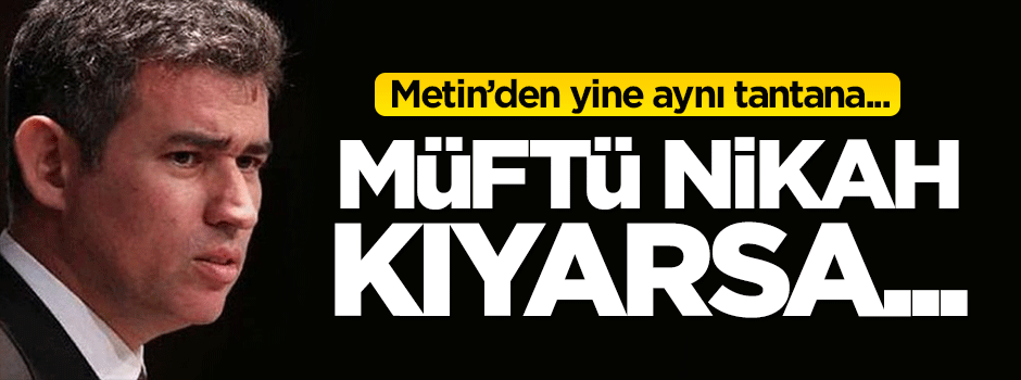 Yine laiklik sakızı... 'Müftü nikah kıyarsa Türkiye bölünür!'
