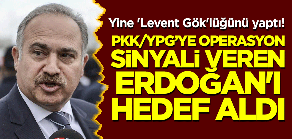 Yine 'Levent Gök'lüğünü yaptı! PKK/YPG'ye operasyon sinyali veren Erdoğan'ı hedef aldı