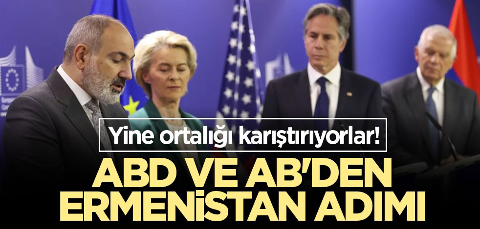 Yine ortalığı karıştırıyorlar! ABD ve AB'den Ermenistan adımı
