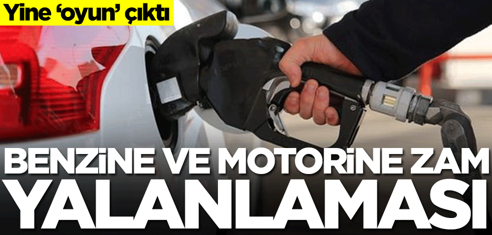 Yine ‘oyun’ çıktı! Benzine ve motorine zam yalanlaması