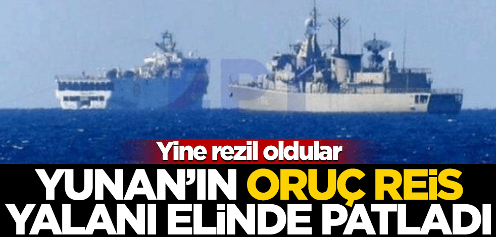 Yine rezil oldular! Yunanların "Oruç Reis" yalanı ellerinde patladı