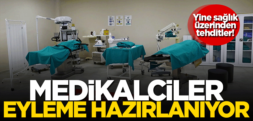 Yine sağlık üzerinden tehditler! Medikalciler eyleme hazırlanıyor