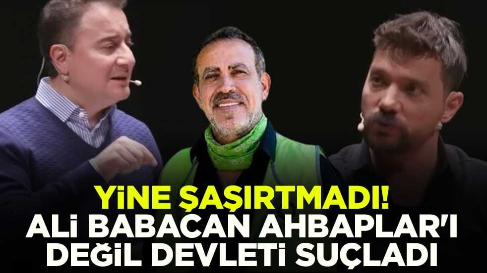 Yine şaşırtmadı! Ali Babacan Ahbaplar'ı değil devleti suçladı