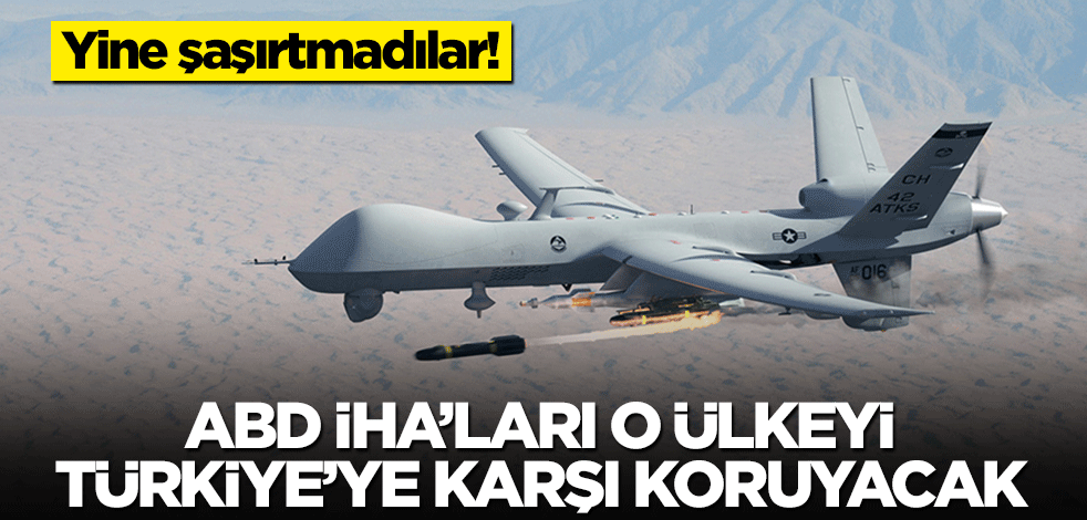 Yine şaşırtmadılar! ABD İHA'ları o ülkeyi Türkiye'ye karşı koruyacak