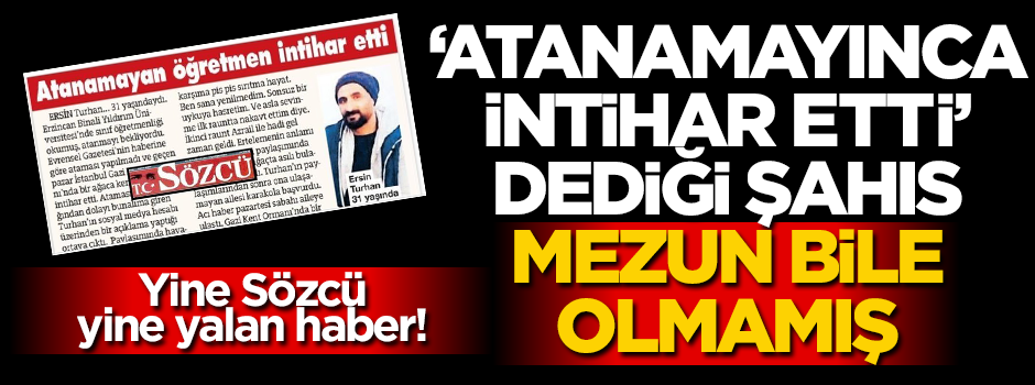 Yine Sözcü, yine yalan haber! "Atanamayınca intihar etti" dediği şahıs mezun bile olmamış!..