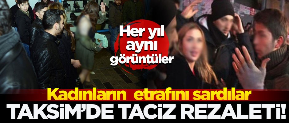 Yine Taksim yine rezil görüntüler! Selfie bahanesiyle turistleri taciz ettiler