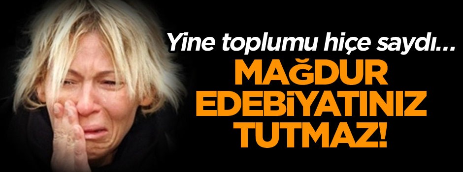 Yine toplumu hiçe saydı… Mağdur edebiyatınız tutmaz!