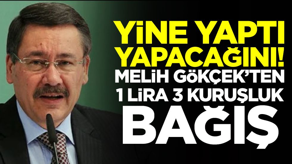 Yine yaptı yapacağını: Melih Gökçek'ten 1 lira 3 kuruşluk bağış