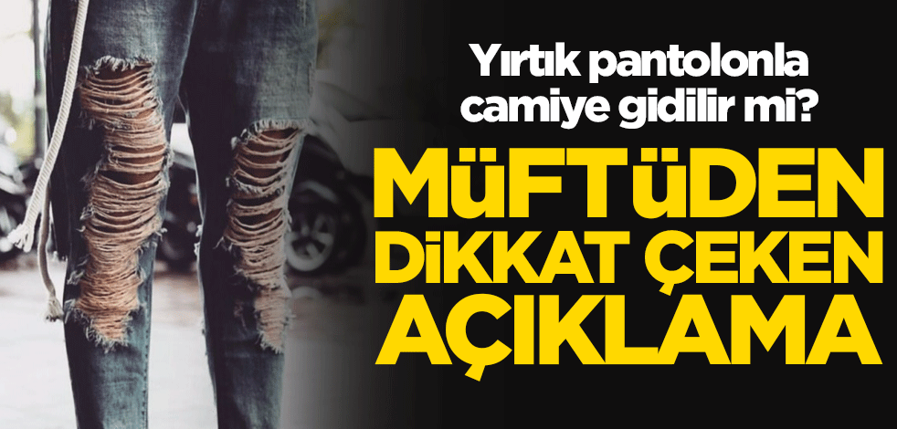 Yırtık pantolonla camiye gidilir mi? Samsun Müftüsü Veysel Çakı'dan açıklama