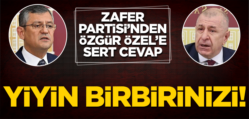 Yiyin birbirinizi! Zafer Partisi’nden Özgür Özel’e sert cevap