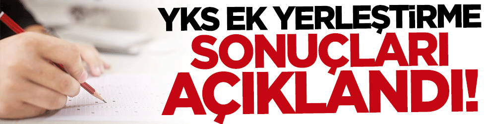 YKS ek yerleştirme sonuçları açıklandı