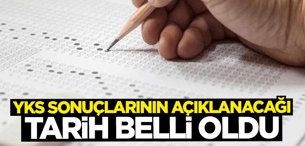 YKS sınav sonuçlarının açıklanacağı tarih belli oldu