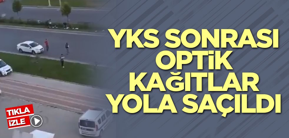 YKS sonrası optik kağıtların yollara saçıldığı iddiası yalanlandı