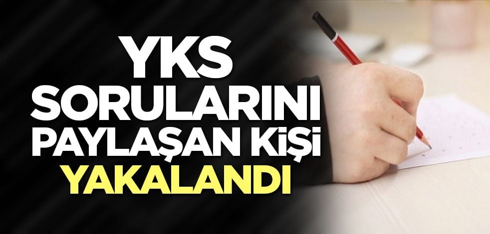YKS sorularını sosyal medyada paylaşan kişi gözaltına alındı
