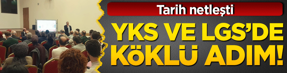YKS ve LGS’de köklü adım! Tarih netleşti