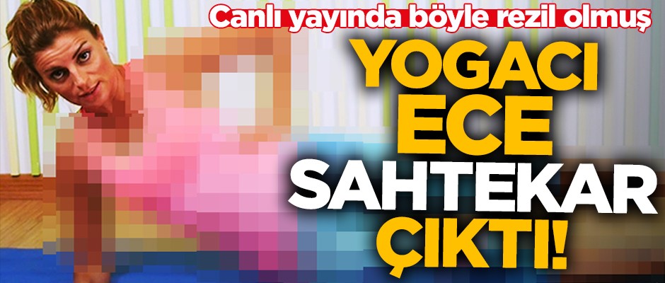 Yogacı Ece sahtekar çıktı!