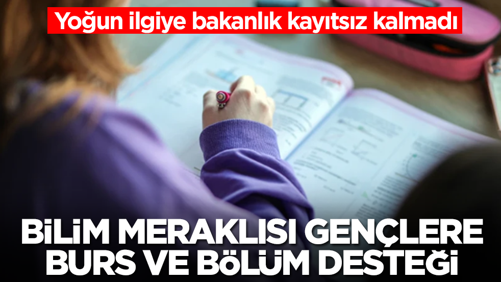 Yoğun ilgiye bakanlık kayıtsız kalmadı: Bilim meraklısı gençlere burs ve bölüm desteği