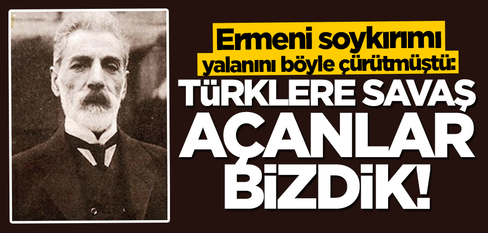 Yohannes Kaçaznuni: Türklere biz savaş açtık