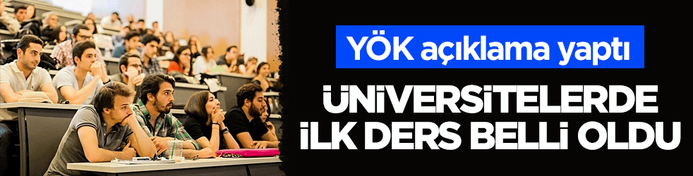 YÖK açıklama yaptı! Üniversitelerde ilk ders belli oldu
