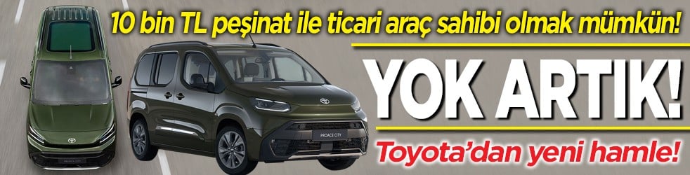 Yok artık! 10 bin TL peşinat ile ticari araç sahibi olmak mümkün! Toyota’dan yeni hamle