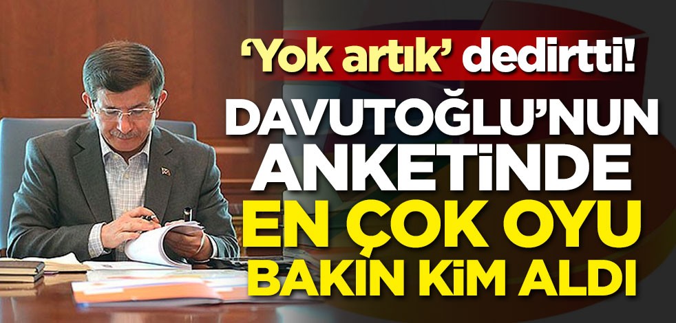 'Yok artık' dedirtti! Davutoğlu'nun anketinde en çok oyu bakın kim aldı