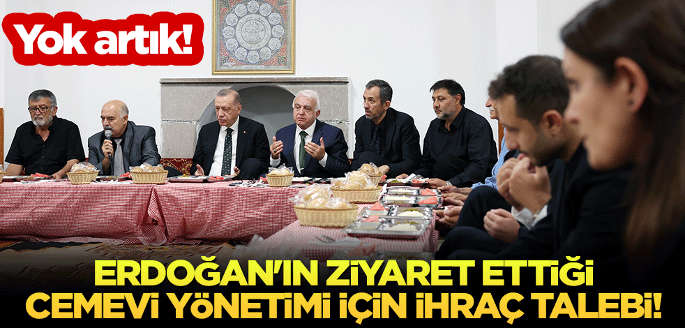 Yok artık! Erdoğan'ın ziyaret ettiği cemevi yönetimi için ihraç talebi!