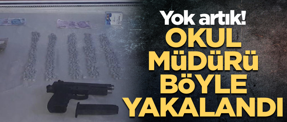 Yok artık! Okul müdürü böyle yakalandı