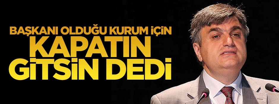 YÖK Başkanı Çetinkaya YÖK'ün kapatılmasını istedi