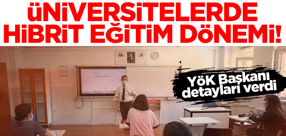 YÖK Başkanı Erol Özvar: Üniversitelerimizde hibrit eğitime geçilecek
